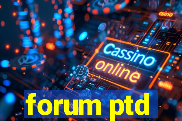 forum ptd