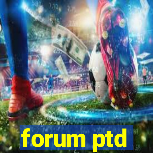 forum ptd