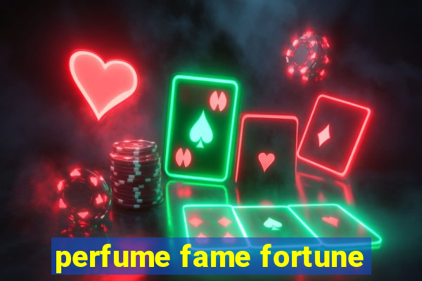 perfume fame fortune