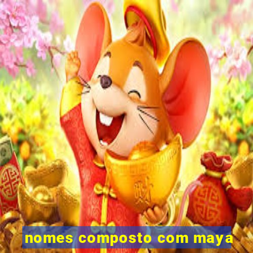 nomes composto com maya