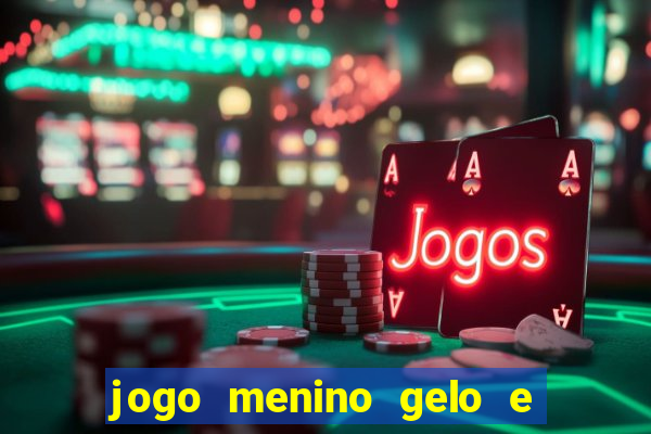 jogo menino gelo e menina lava