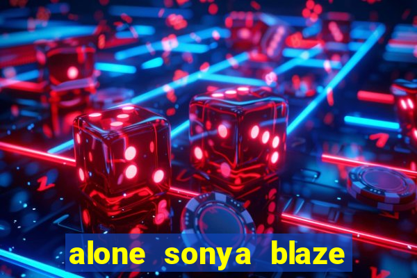 alone sonya blaze & alberto blanco