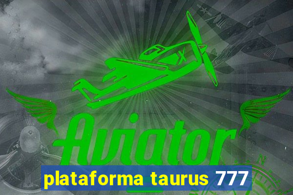 plataforma taurus 777