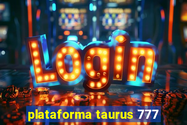 plataforma taurus 777