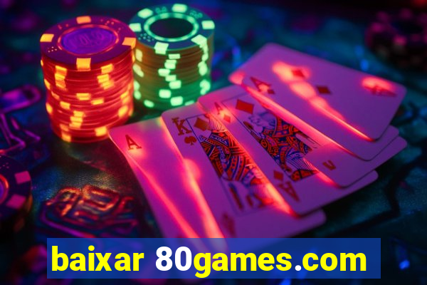 baixar 80games.com