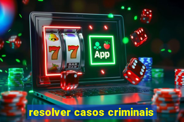 resolver casos criminais