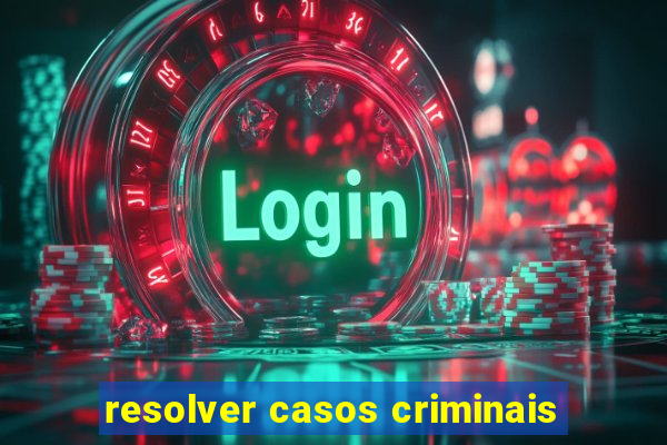 resolver casos criminais