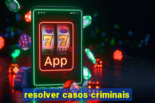 resolver casos criminais