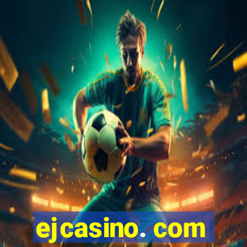 ejcasino. com