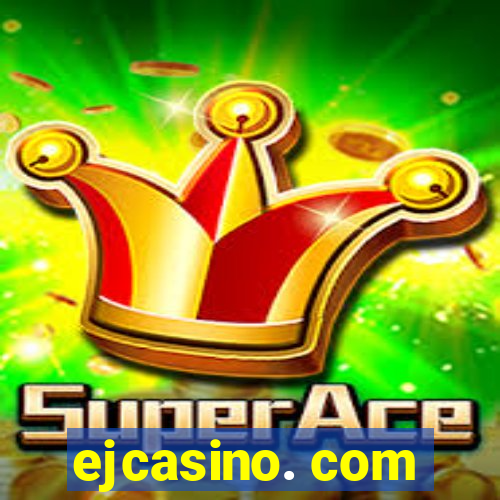 ejcasino. com