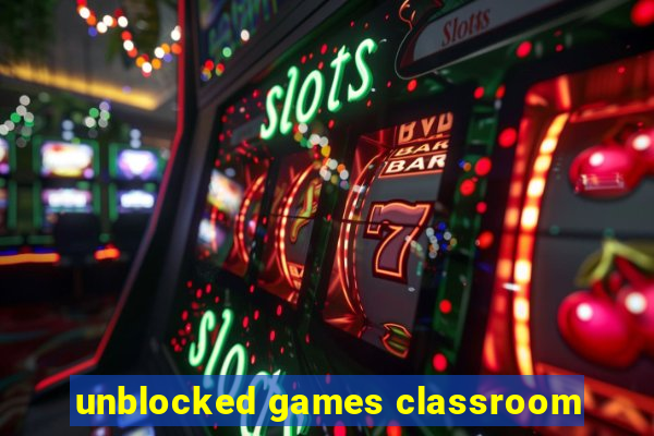 unblocked games classroom