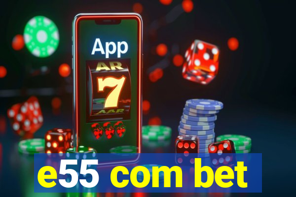 e55 com bet