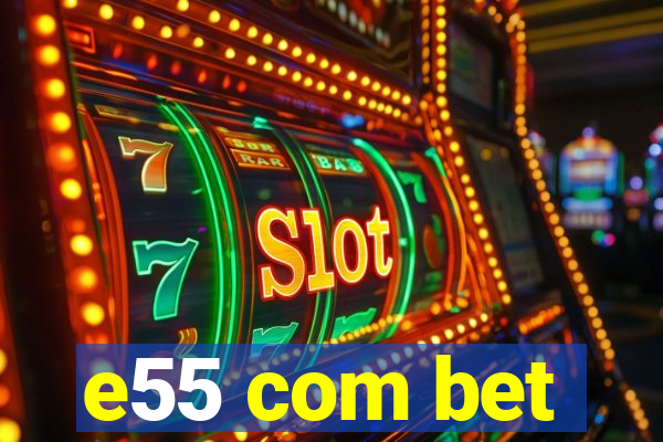 e55 com bet