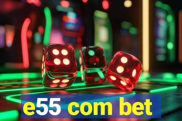 e55 com bet