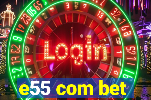 e55 com bet