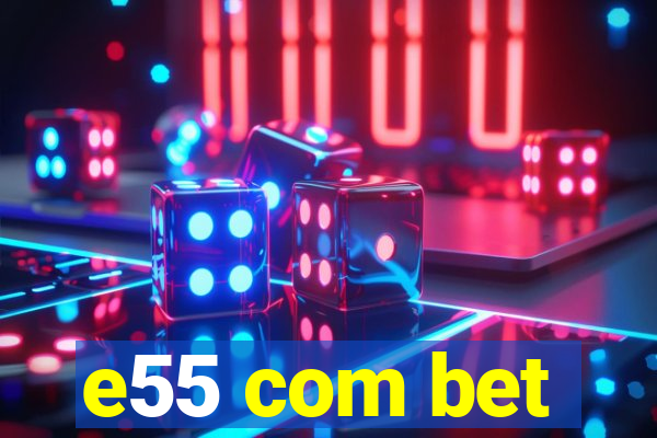 e55 com bet