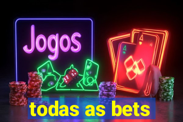 todas as bets