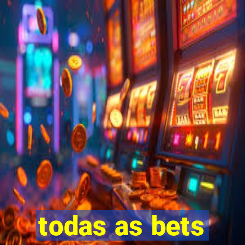 todas as bets