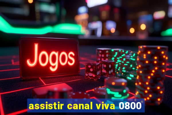 assistir canal viva 0800