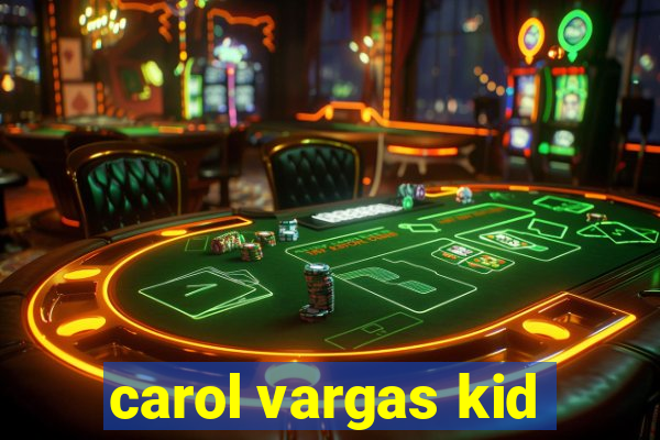 carol vargas kid