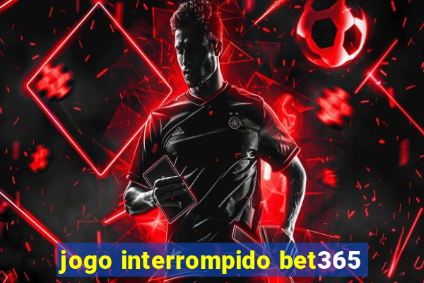 jogo interrompido bet365