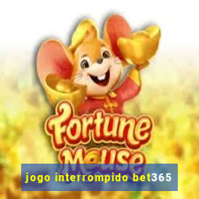 jogo interrompido bet365