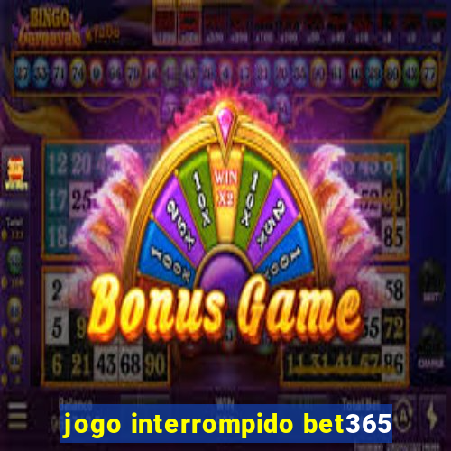 jogo interrompido bet365