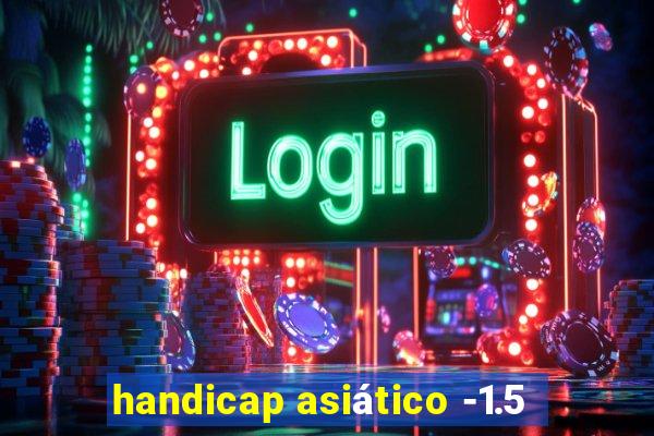 handicap asiático -1.5