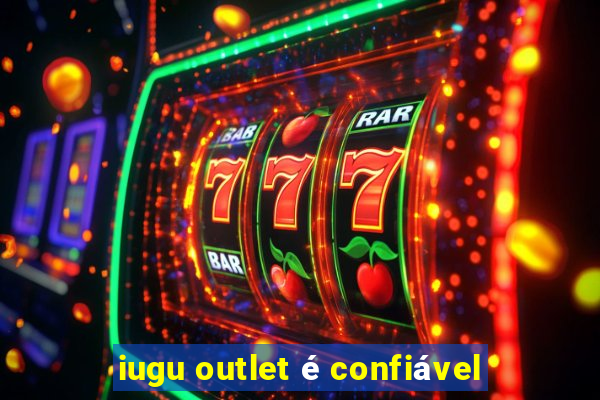 iugu outlet é confiável