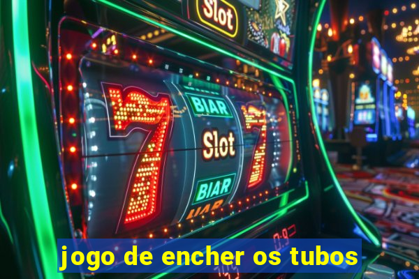 jogo de encher os tubos