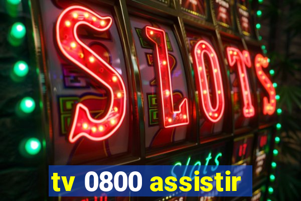 tv 0800 assistir