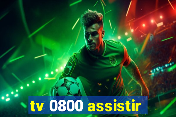 tv 0800 assistir