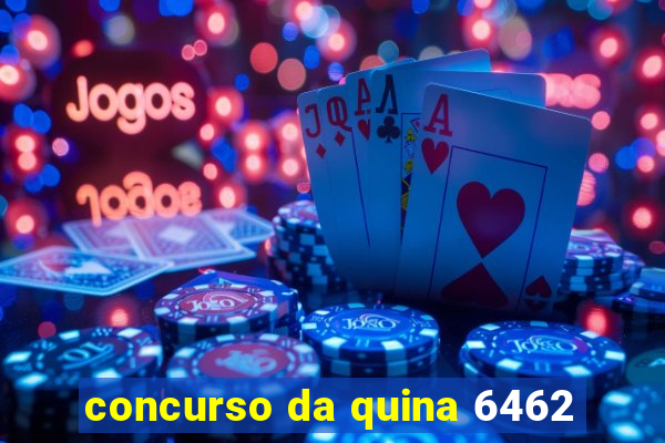 concurso da quina 6462