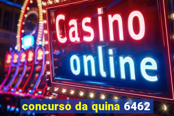 concurso da quina 6462