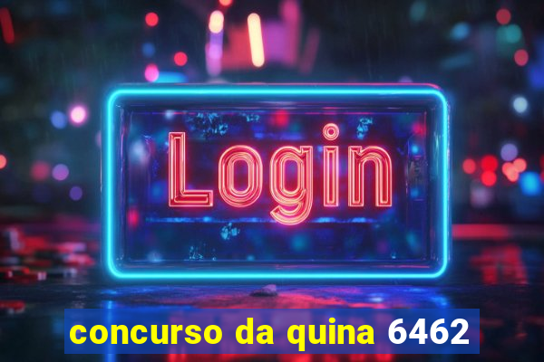 concurso da quina 6462