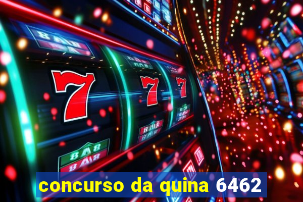 concurso da quina 6462