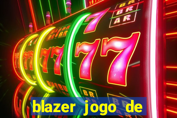 blazer jogo de ganhar dinheiro