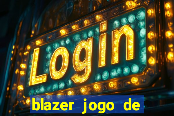 blazer jogo de ganhar dinheiro