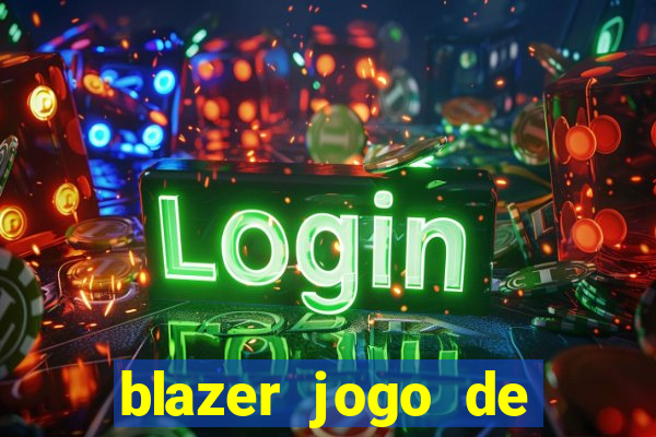 blazer jogo de ganhar dinheiro