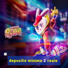 deposito minimo 2 reais