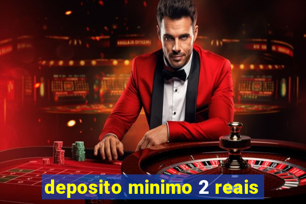 deposito minimo 2 reais