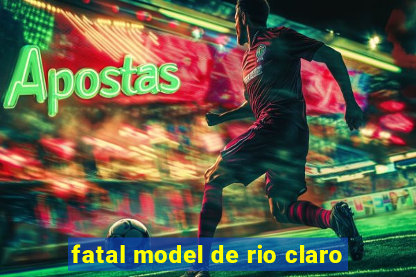 fatal model de rio claro