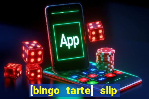 [bingo tarte] slip & stop