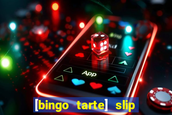 [bingo tarte] slip & stop