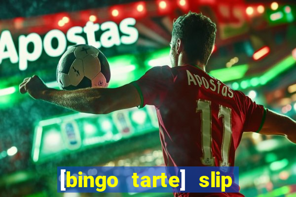 [bingo tarte] slip & stop