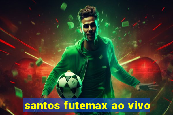 santos futemax ao vivo