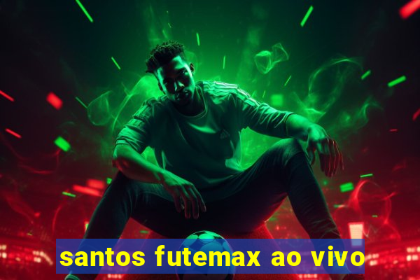 santos futemax ao vivo