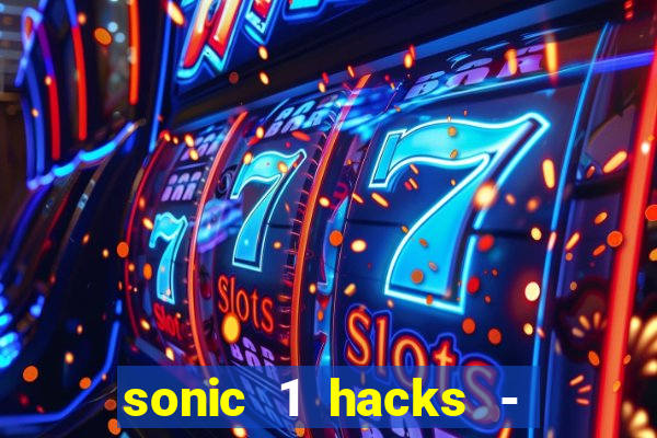 sonic 1 hacks - sonic retro