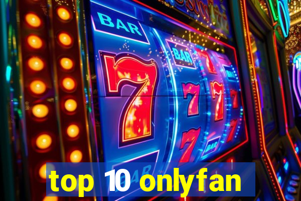 top 10 onlyfan