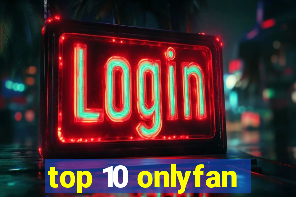 top 10 onlyfan